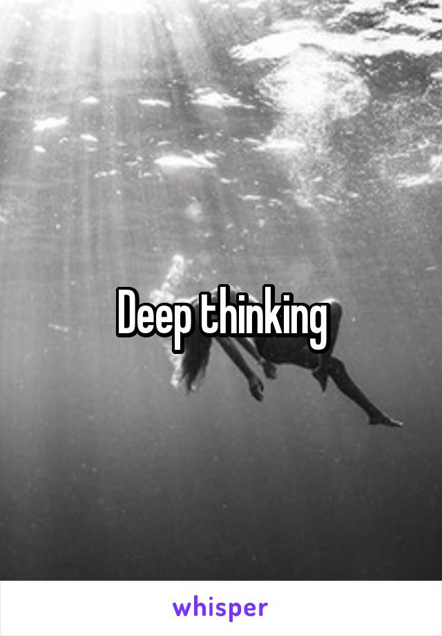 Deep thinking