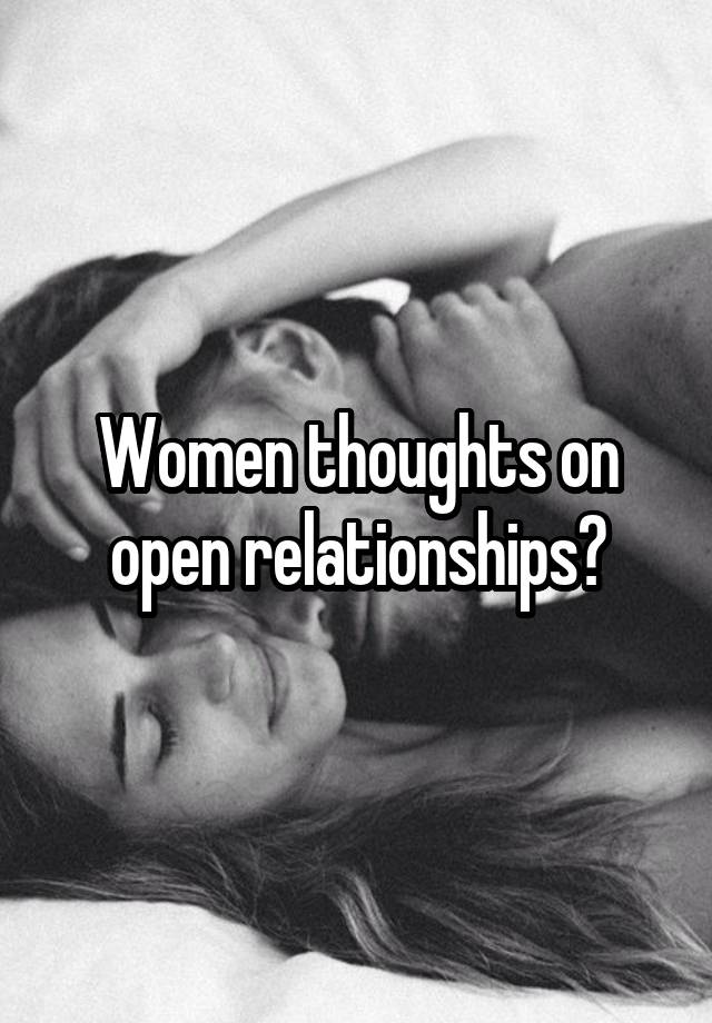 Women thoughts on open relationships?