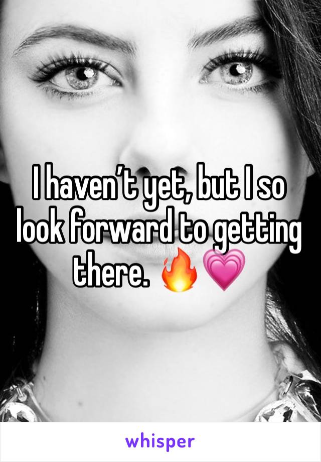 I haven’t yet, but I so look forward to getting there. 🔥💗