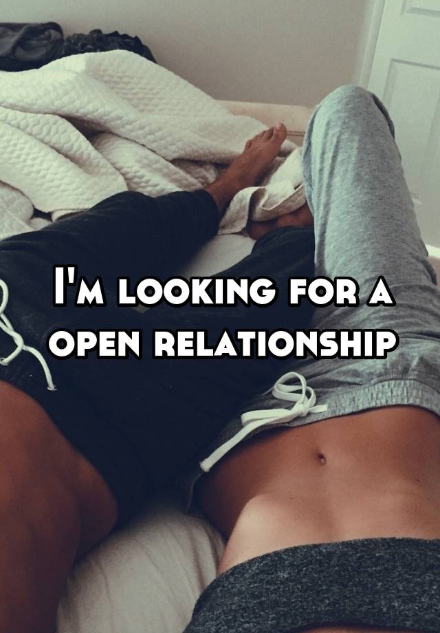 I'm looking for a open relationship