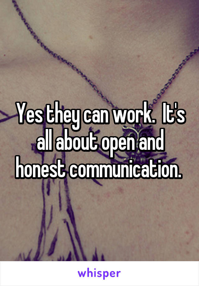 Yes they can work.  It's all about open and honest communication. 