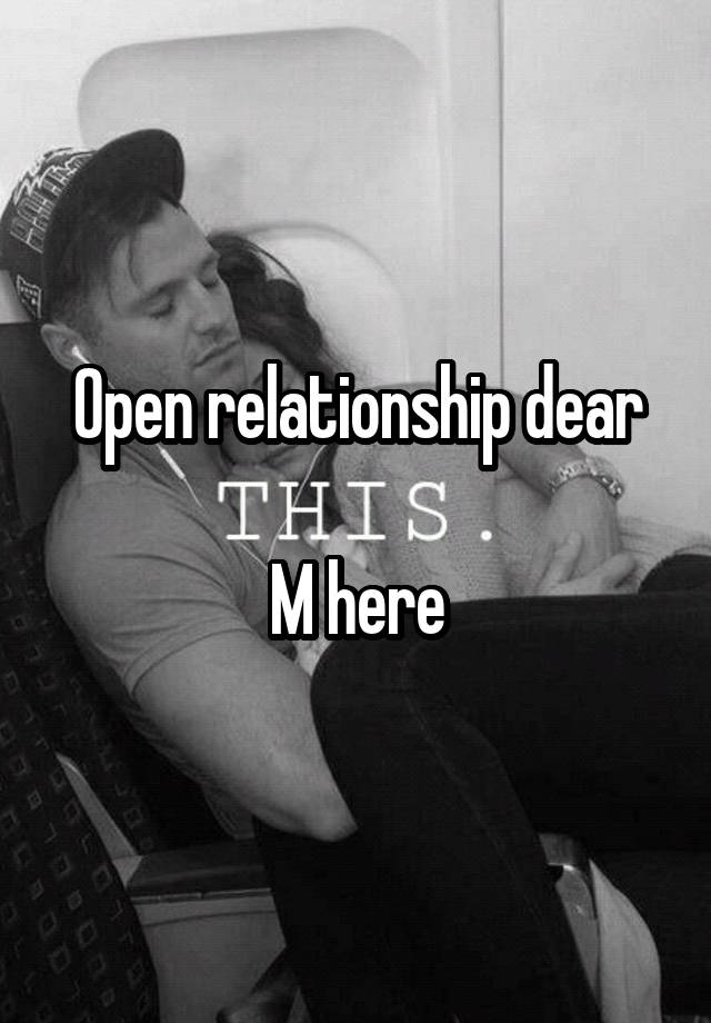 Open relationship dear

M here