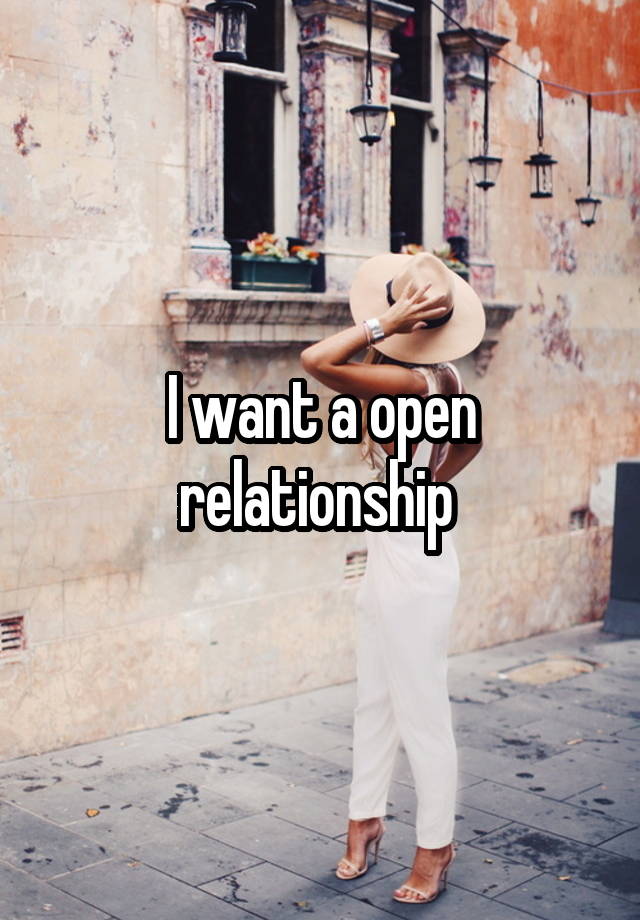 I want a open relationship 