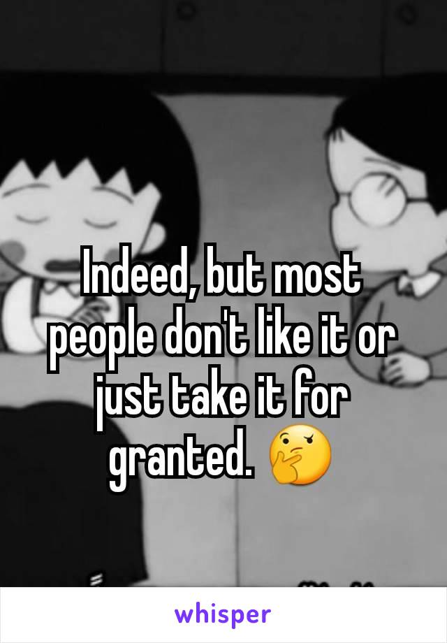 Indeed, but most people don't like it or just take it for granted. 🤔