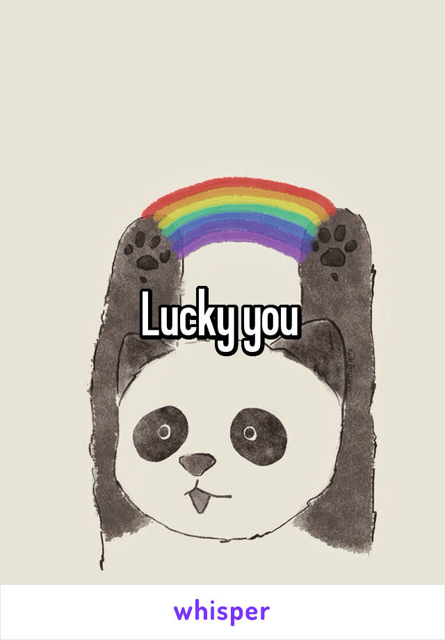 Lucky you 