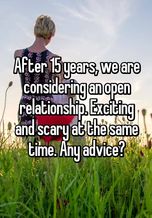 After 15 years, we are considering an open relationship. Exciting and scary at the same time. Any advice?