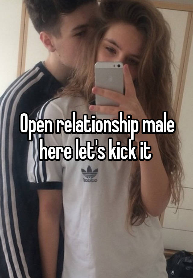 Open relationship male here let's kick it 