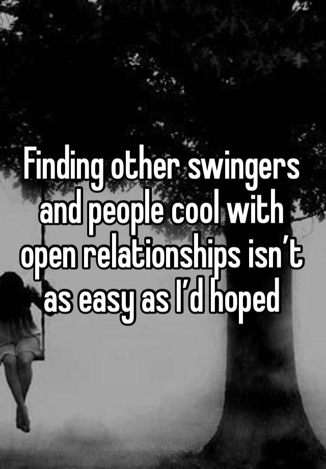 Finding other swingers and people cool with open relationships isn’t as easy as I’d hoped