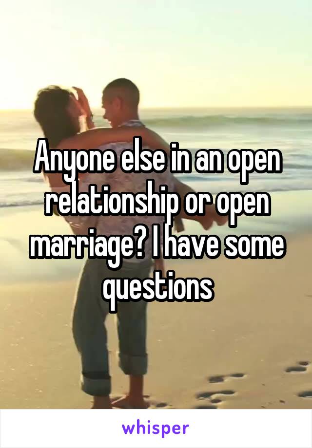 Anyone else in an open relationship or open marriage? I have some questions