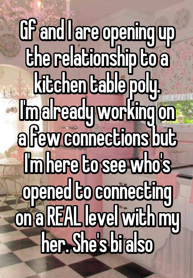 
Gf and I are opening up the relationship to a kitchen table poly.
I'm already working on a few connections but I'm here to see who's opened to connecting on a REAL level with my her. She's bi also