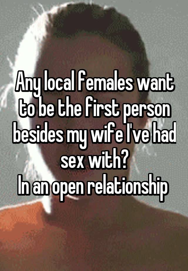 Any local females want to be the first person besides my wife I've had sex with?
In an open relationship 