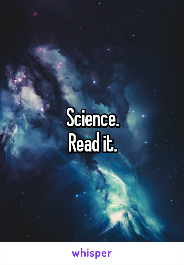 Science.
Read it.