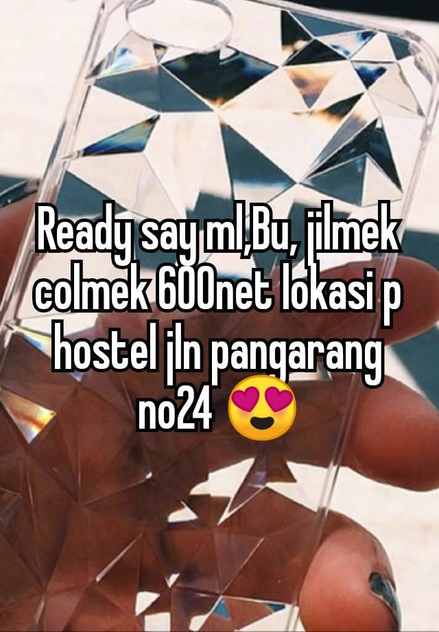 Ready say ml,Bu, jilmek colmek 600net lokasi p hostel jln pangarang no24 😍