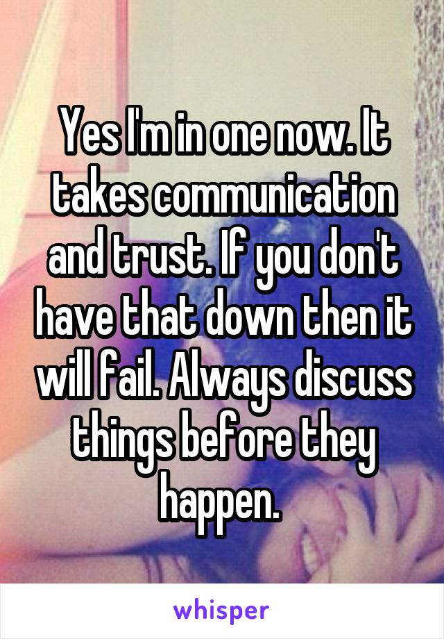 Yes I'm in one now. It takes communication and trust. If you don't have that down then it will fail. Always discuss things before they happen. 