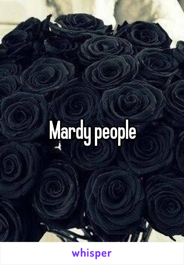 Mardy people