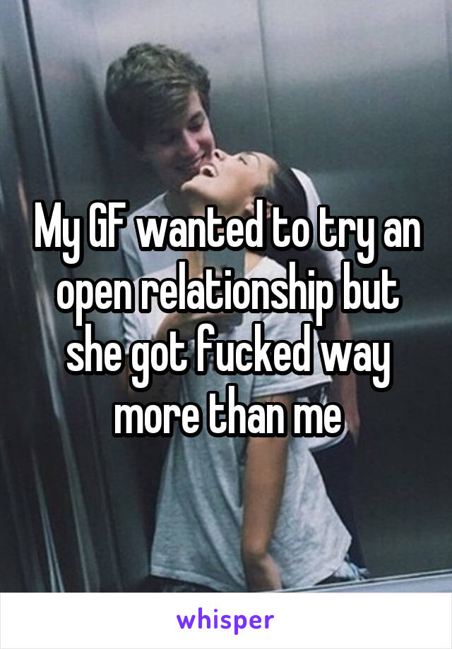 My GF wanted to try an open relationship but she got fucked way more than me