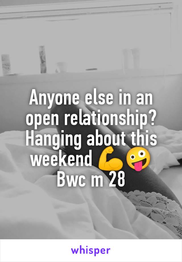 Anyone else in an open relationship? Hanging about this weekend 💪🤪
Bwc m 28