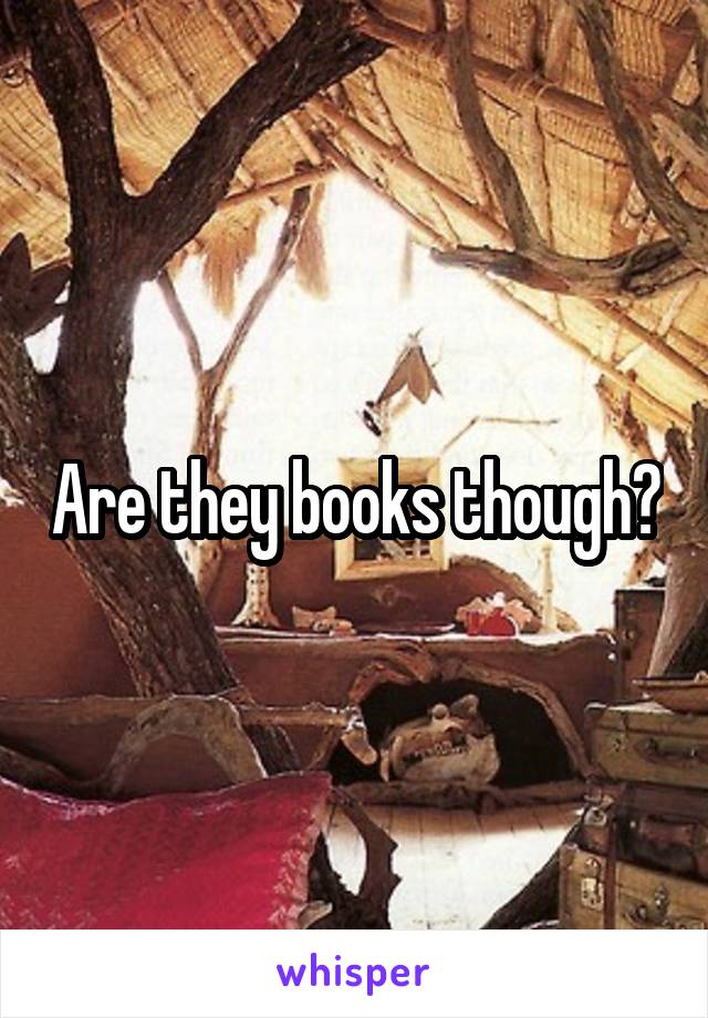 Are they books though?