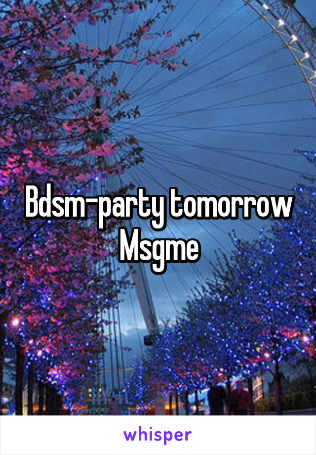 Bdsm-party tomorrow
Msgme