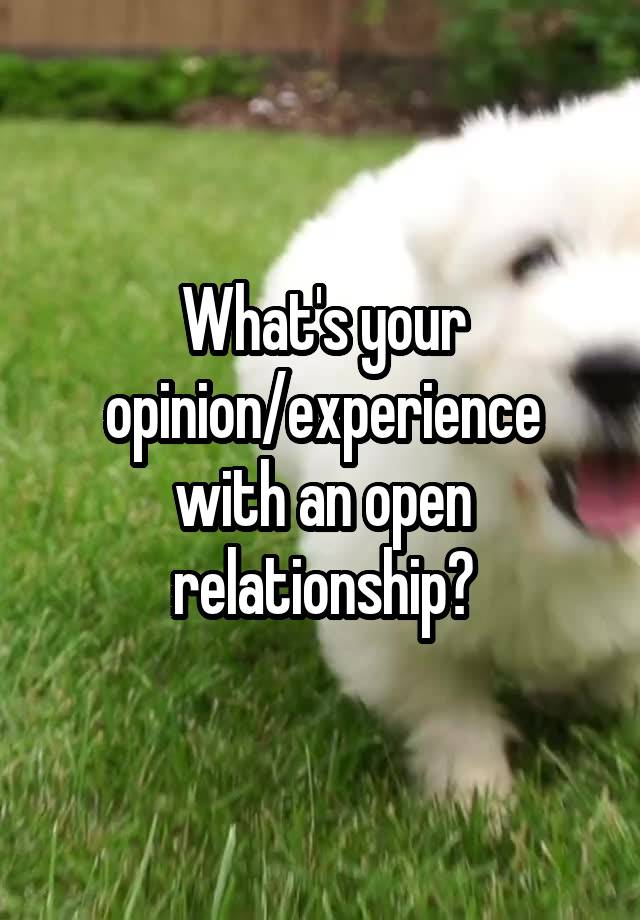 What's your opinion/experience with an open relationship?