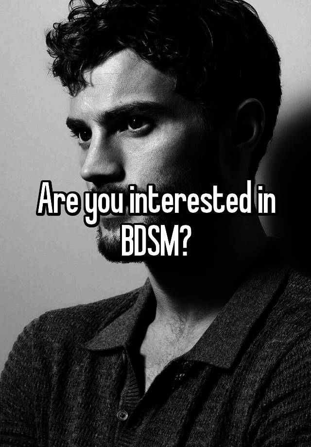 Are you interested in BDSM?