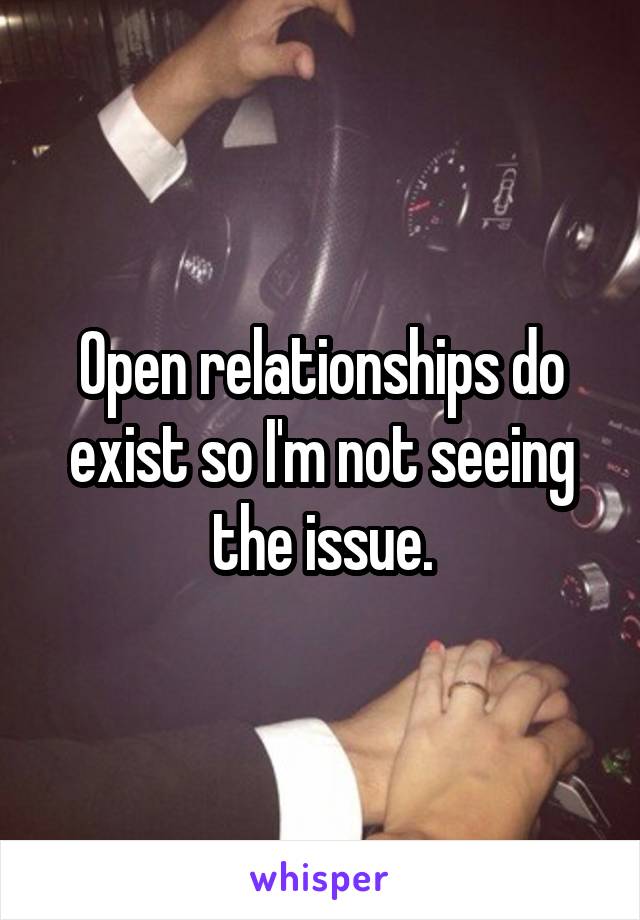 Open relationships do exist so I'm not seeing the issue.