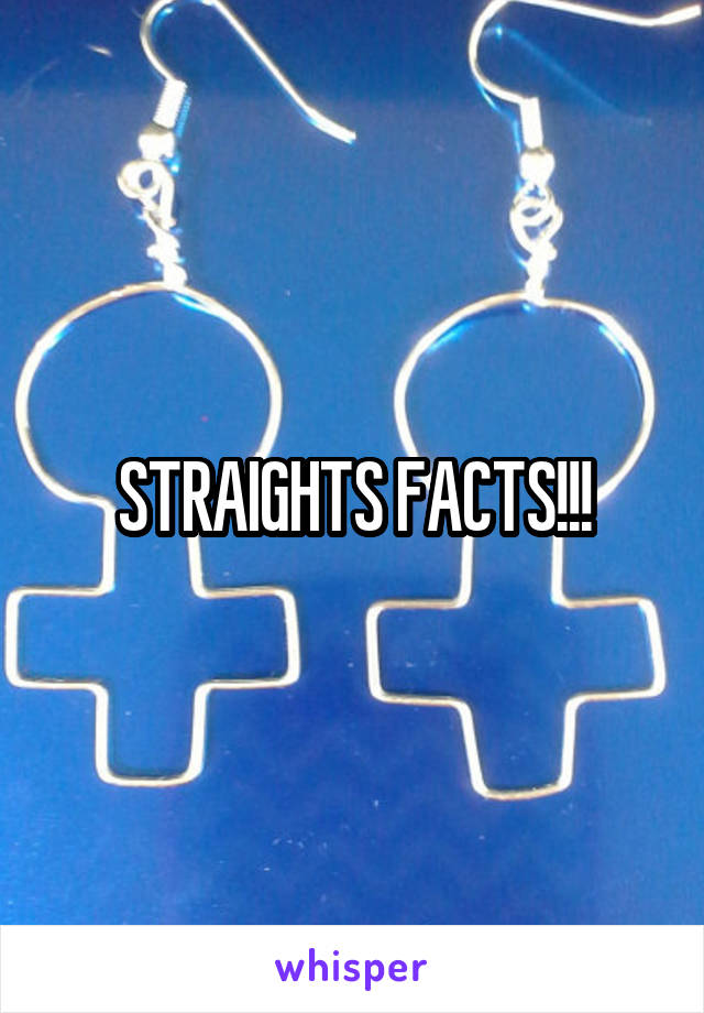 STRAIGHTS FACTS!!!