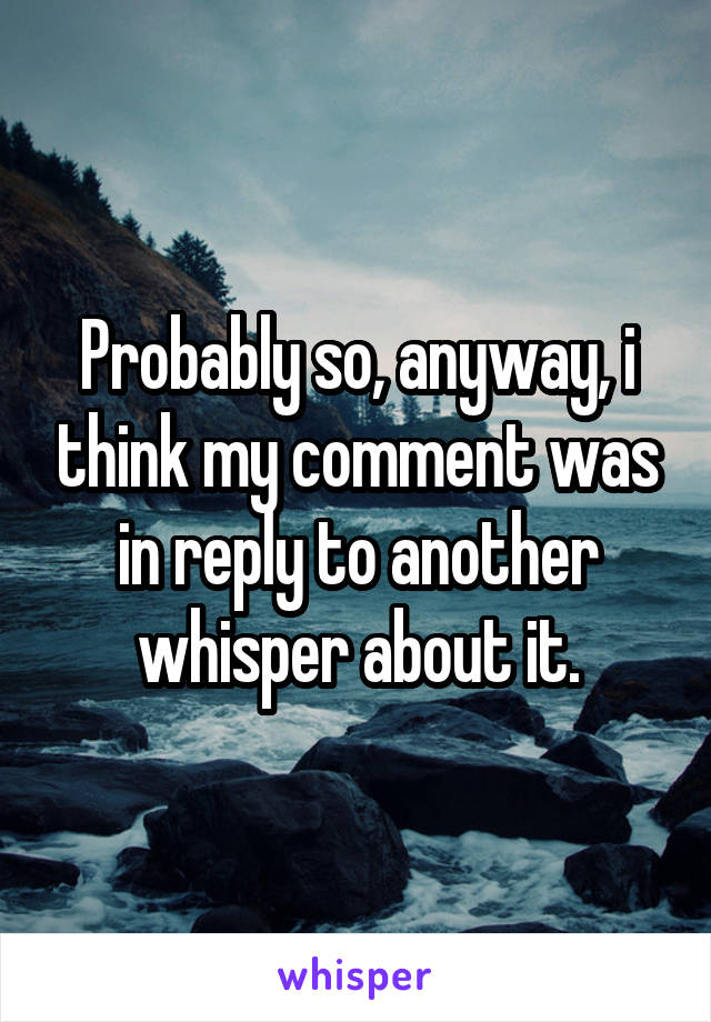 Probably so, anyway, i think my comment was in reply to another whisper about it.