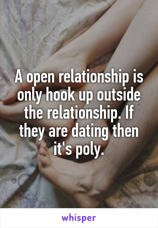 A open relationship is only hook up outside the relationship. If they are dating then it's poly.