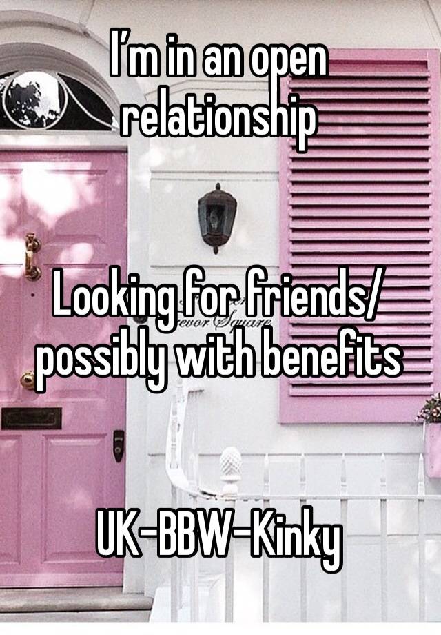 I’m in an open relationship 


Looking for friends/possibly with benefits 


UK-BBW-Kinky