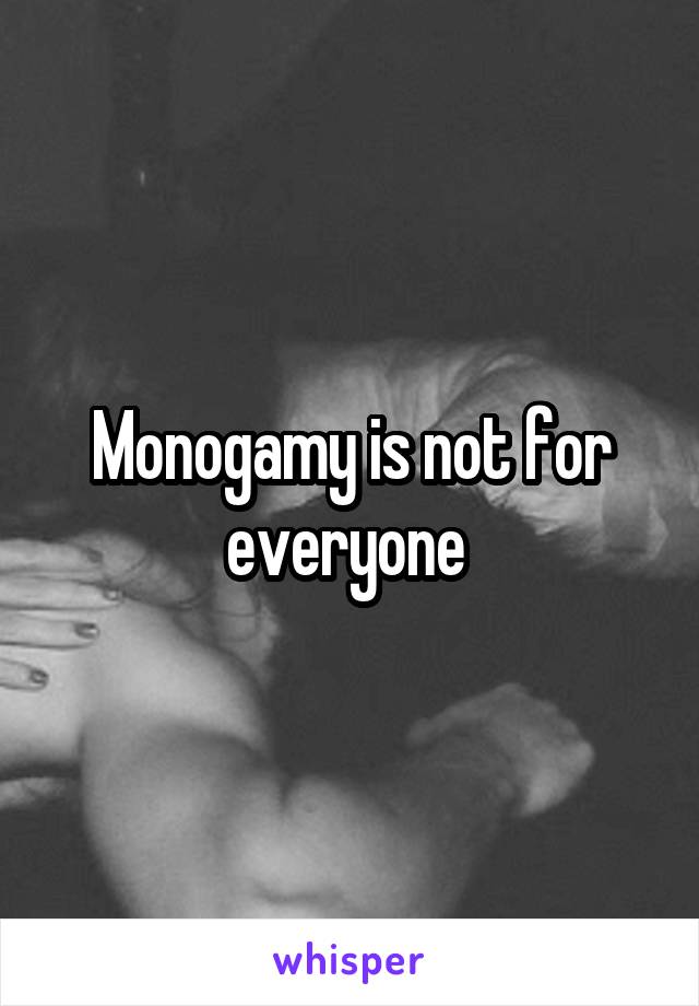 Monogamy is not for everyone 