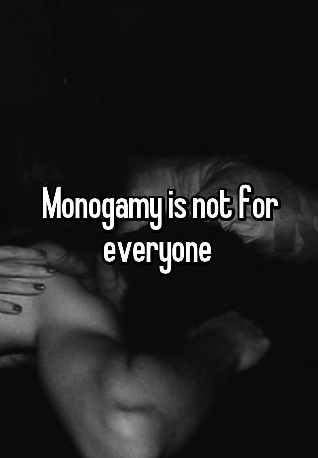 Monogamy is not for everyone 