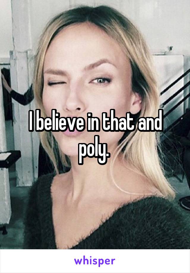 I believe in that and poly. 