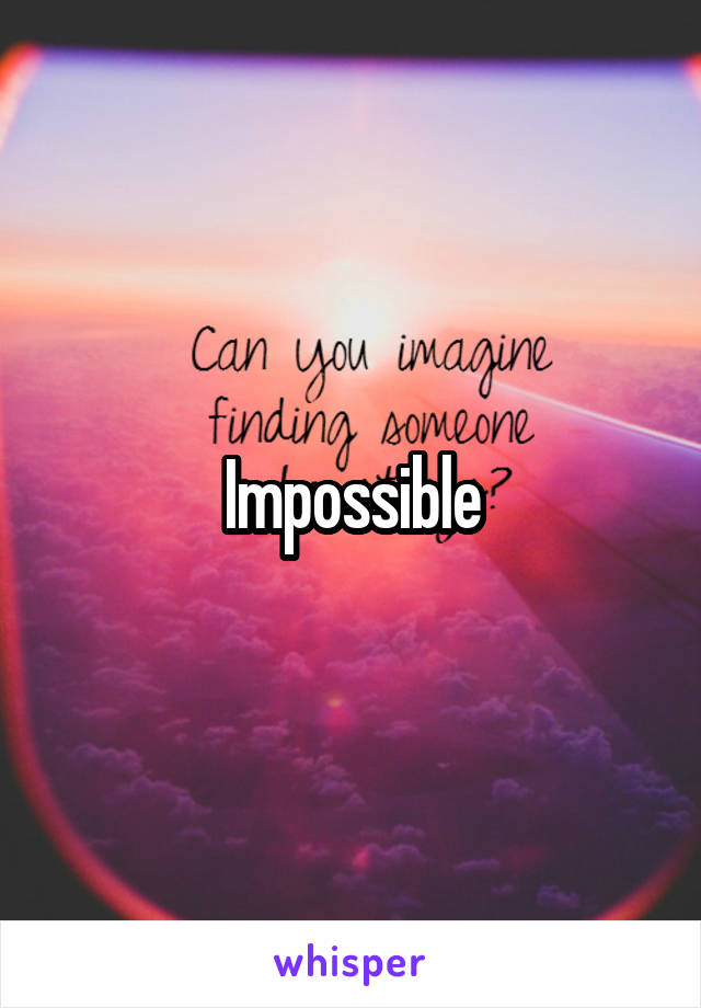 Impossible