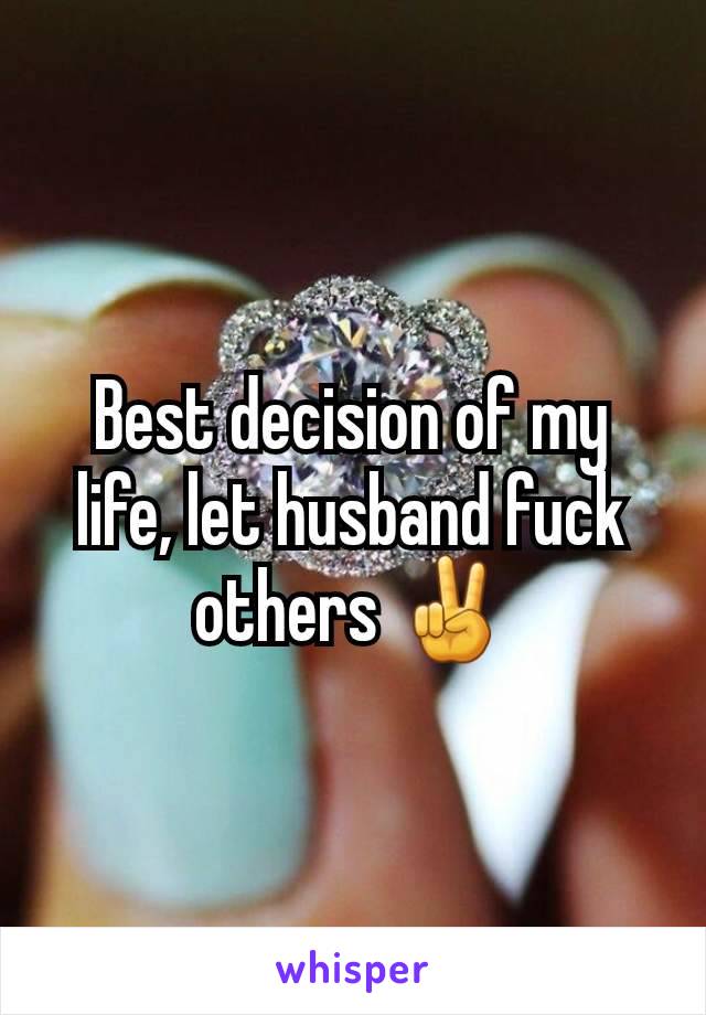 Best decision of my life, let husband fuck others ✌