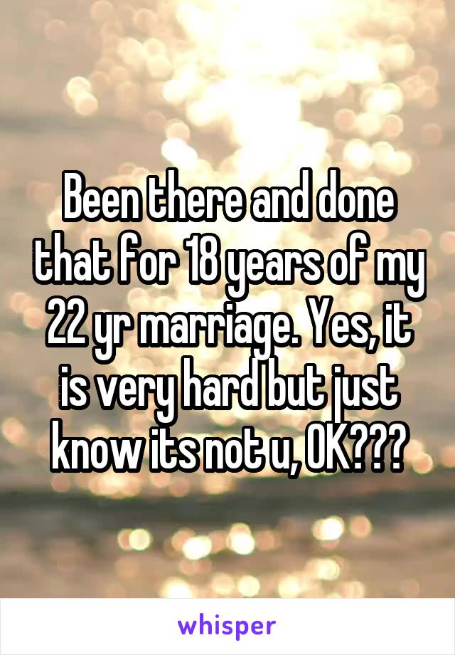 Been there and done that for 18 years of my 22 yr marriage. Yes, it is very hard but just know its not u, OK???