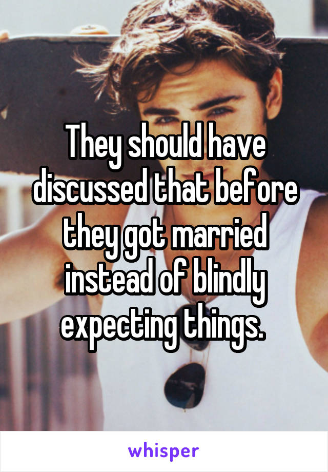 They should have discussed that before they got married instead of blindly expecting things. 