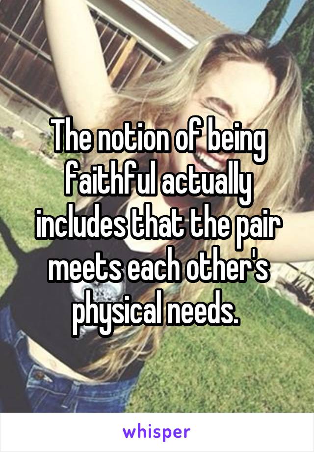 The notion of being faithful actually includes that the pair meets each other's physical needs. 