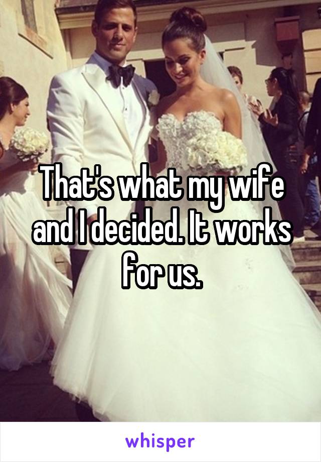 That's what my wife and I decided. It works for us.