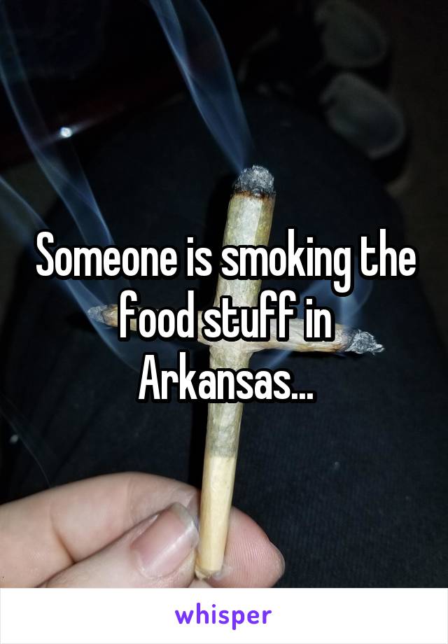 Someone is smoking the food stuff in Arkansas...