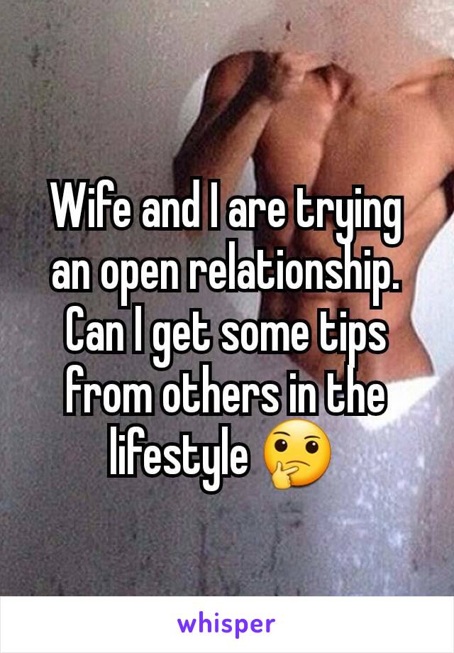 Wife and I are trying an open relationship. Can I get some tips from others in the lifestyle 🤔 