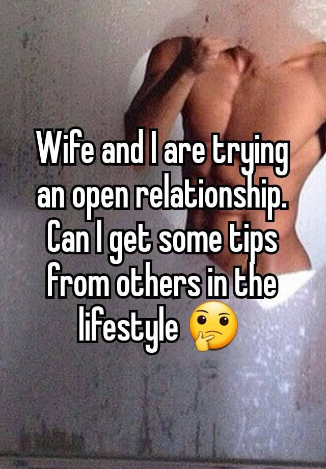 Wife and I are trying an open relationship. Can I get some tips from others in the lifestyle 🤔 