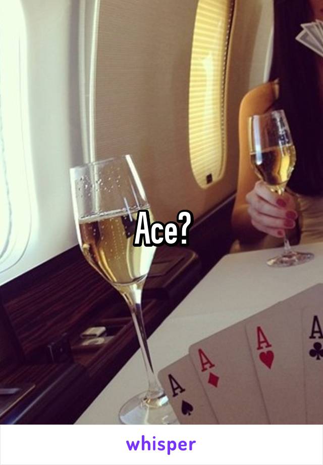 Ace?