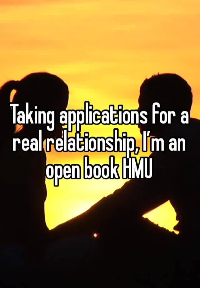 Taking applications for a real relationship, I’m an open book HMU 