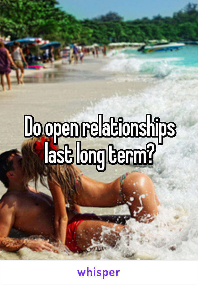 Do open relationships last long term?