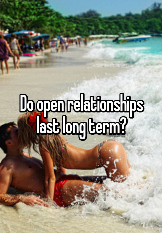 Do open relationships last long term?