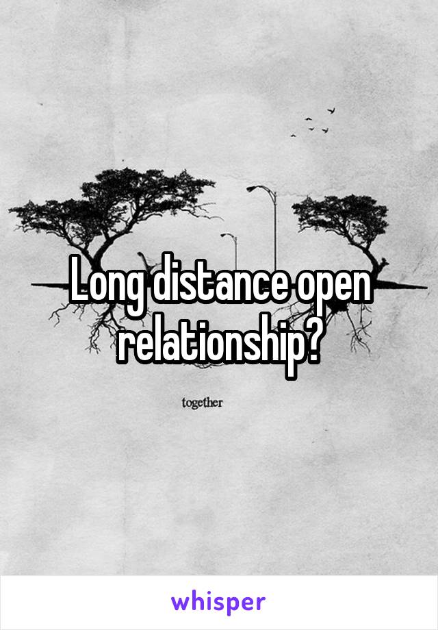 Long distance open relationship?