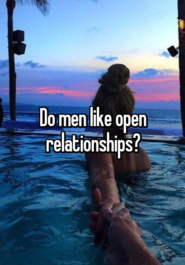 Do men like open relationships?