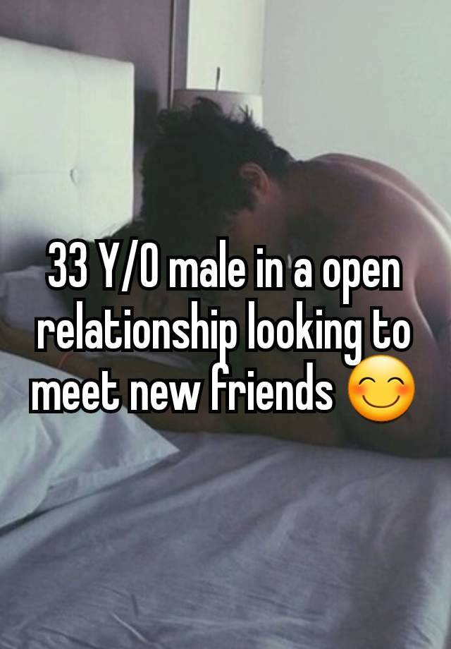 33 Y/O male in a open relationship looking to meet new friends 😊