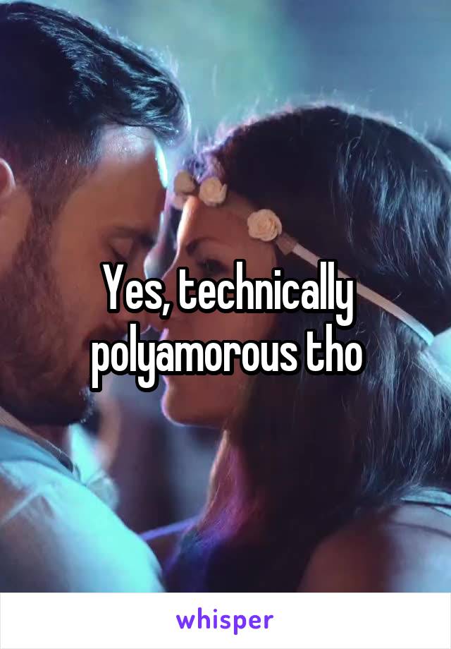 Yes, technically polyamorous tho